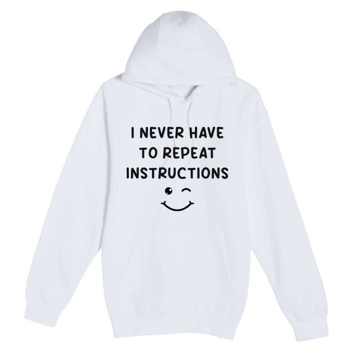 I Never Have To Repeat Instructions Teacher White Lie Party Premium Pullover Hoodie