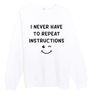 I Never Have To Repeat Instructions Teacher White Lie Party Premium Crewneck Sweatshirt