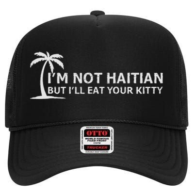 IM Not Haitian But ILl Eat Your Kitty Coconut Tree High Crown Mesh Back Trucker Hat