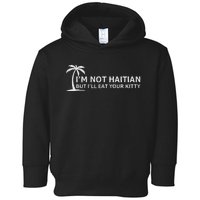 IM Not Haitian But ILl Eat Your Kitty Coconut Tree Toddler Hoodie