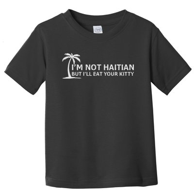 IM Not Haitian But ILl Eat Your Kitty Coconut Tree Toddler T-Shirt