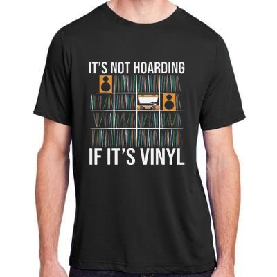 Its Not Hoarding If Its Vinyl Funny Vinyl Records Lover Adult ChromaSoft Performance T-Shirt