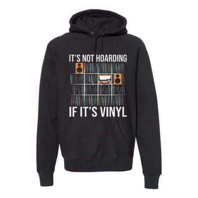 Its Not Hoarding If Its Vinyl Funny Vinyl Records Lover Premium Hoodie