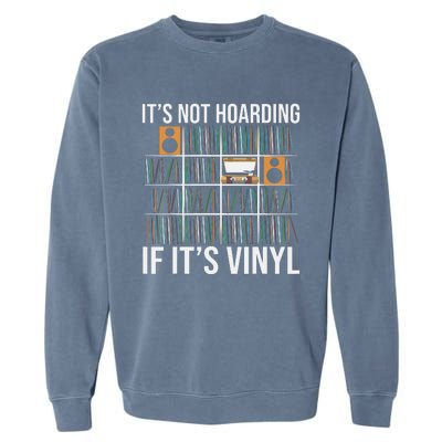 Its Not Hoarding If Its Vinyl Funny Vinyl Records Lover Garment-Dyed Sweatshirt