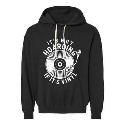 Its Not Hoarding If Its Vinyl Record Lover Collector Garment-Dyed Fleece Hoodie