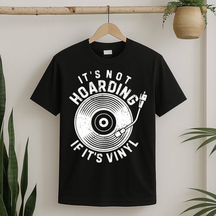 Its Not Hoarding If Its Vinyl Record Lover Collector T-Shirt