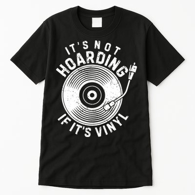 Its Not Hoarding If Its Vinyl Record Lover Collector Tall T-Shirt
