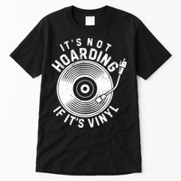 Its Not Hoarding If Its Vinyl Record Lover Collector Tall T-Shirt