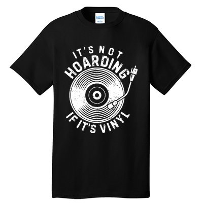 Its Not Hoarding If Its Vinyl Record Lover Collector Tall T-Shirt