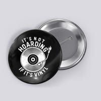 Its Not Hoarding If Its Vinyl Record Lover Collector Button