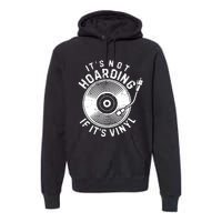 Its Not Hoarding If Its Vinyl Record Lover Collector Premium Hoodie