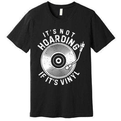 Its Not Hoarding If Its Vinyl Record Lover Collector Premium T-Shirt