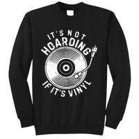 Its Not Hoarding If Its Vinyl Record Lover Collector Tall Sweatshirt