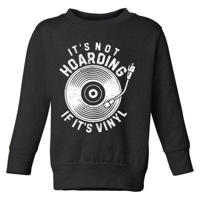 Its Not Hoarding If Its Vinyl Record Lover Collector Toddler Sweatshirt