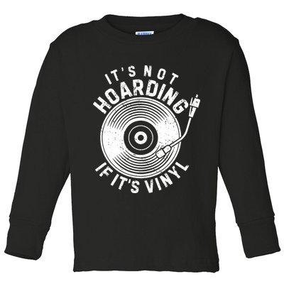 Its Not Hoarding If Its Vinyl Record Lover Collector Toddler Long Sleeve Shirt