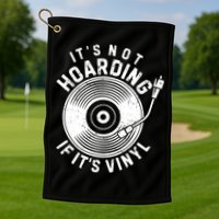 Its Not Hoarding If Its Vinyl Record Lover Collector Golf Towel