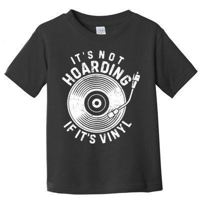 Its Not Hoarding If Its Vinyl Record Lover Collector Toddler T-Shirt