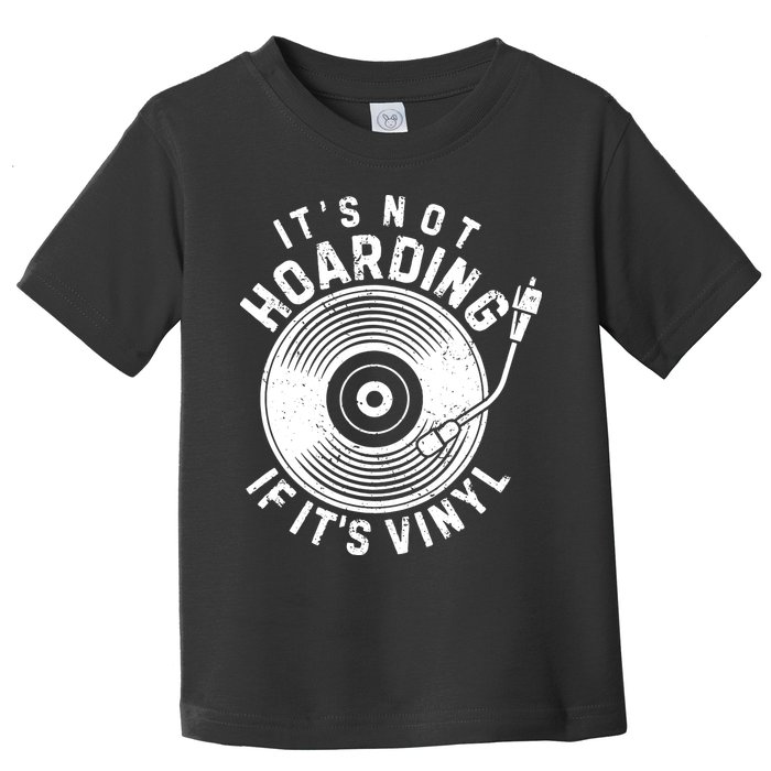 Its Not Hoarding If Its Vinyl Record Lover Collector Toddler T-Shirt