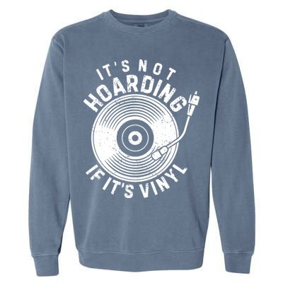 Its Not Hoarding If Its Vinyl Record Lover Collector Garment-Dyed Sweatshirt