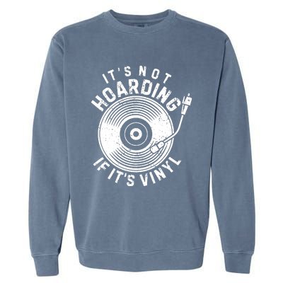 Its Not Hoarding If Its Vinyl Record Lover Collector Garment-Dyed Sweatshirt