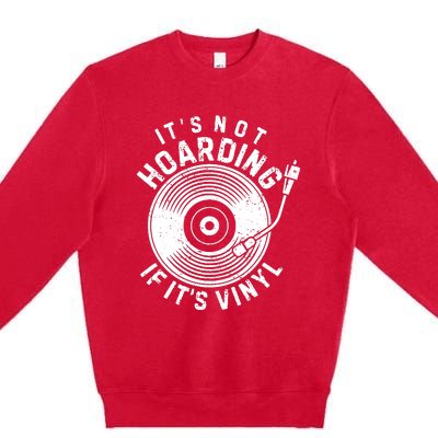 Its Not Hoarding If Its Vinyl Record Lover Collector Premium Crewneck Sweatshirt