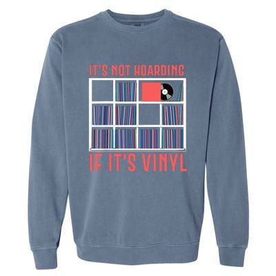 Its Not Hoarding If Its Vinyl Vinyl Records Lover Garment-Dyed Sweatshirt