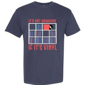 Its Not Hoarding If Its Vinyl Vinyl Records Lover Garment-Dyed Heavyweight T-Shirt