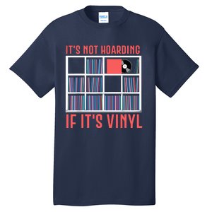 Its Not Hoarding If Its Vinyl Vinyl Records Lover Tall T-Shirt