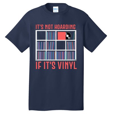 Its Not Hoarding If Its Vinyl Vinyl Records Lover Tall T-Shirt