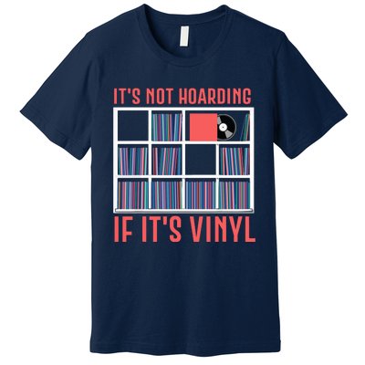 Its Not Hoarding If Its Vinyl Vinyl Records Lover Premium T-Shirt