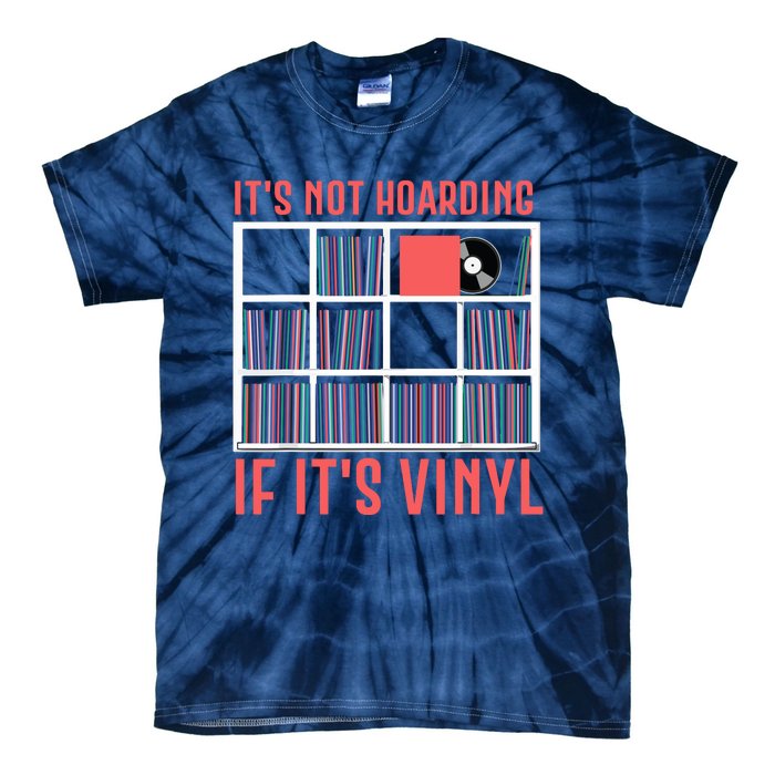 Its Not Hoarding If Its Vinyl Vinyl Records Lover Tie-Dye T-Shirt