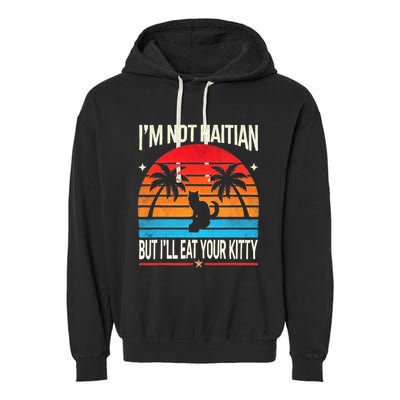 IM Not Haitian But ILl Eat Your Kitty Retro Sunset Design Garment-Dyed Fleece Hoodie