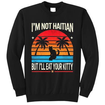 IM Not Haitian But ILl Eat Your Kitty Retro Sunset Design Sweatshirt