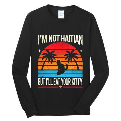 IM Not Haitian But ILl Eat Your Kitty Retro Sunset Design Tall Long Sleeve T-Shirt