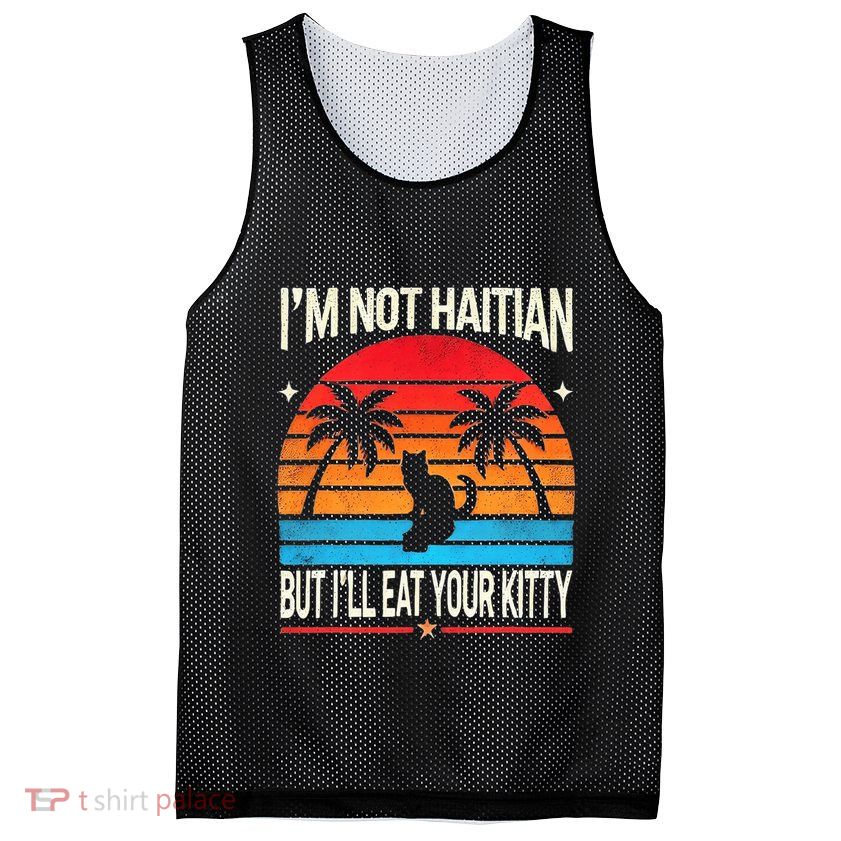 IM Not Haitian But ILl Eat Your Kitty Retro Sunset Design Mesh Reversible Basketball Jersey Tank