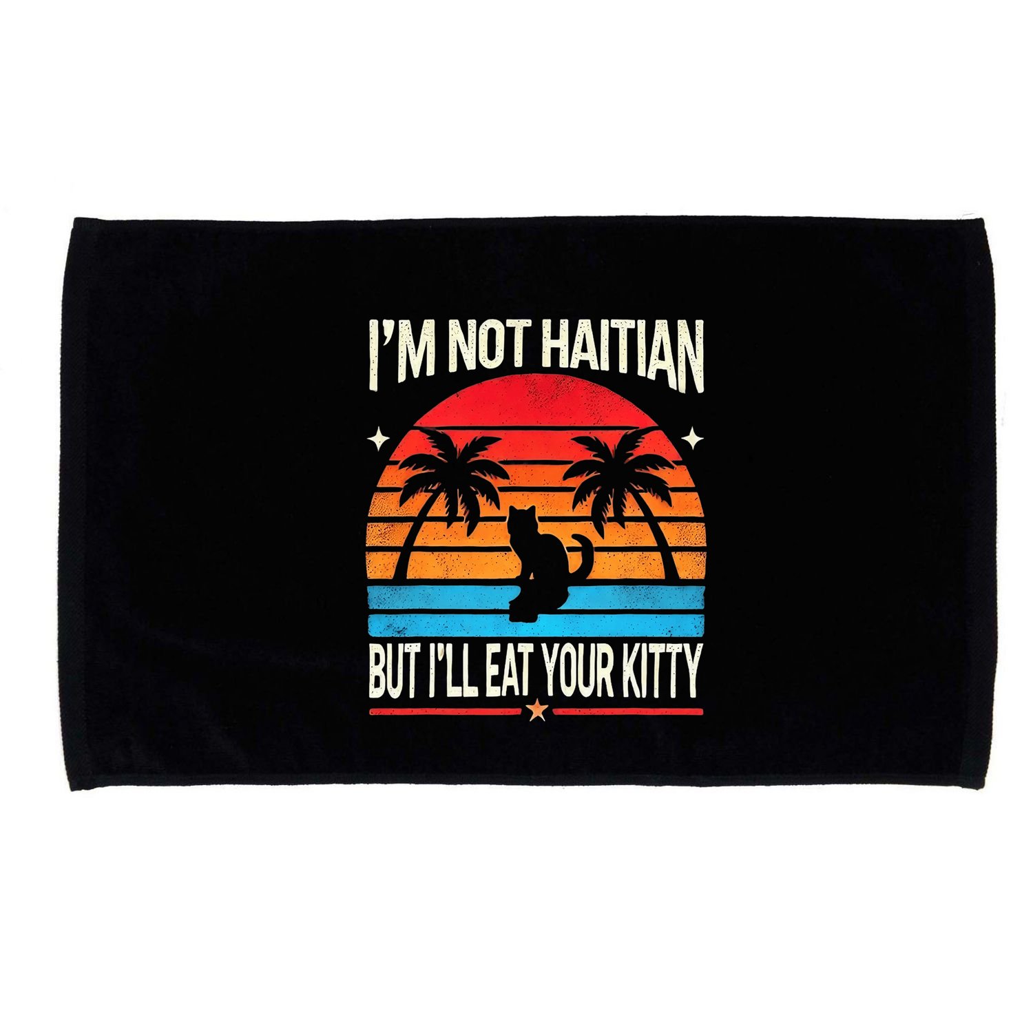 IM Not Haitian But ILl Eat Your Kitty Retro Sunset Design Microfiber Hand Towel