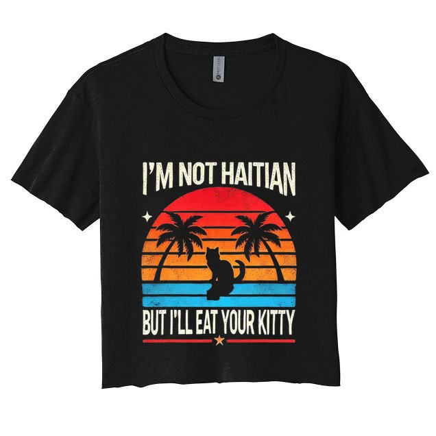 IM Not Haitian But ILl Eat Your Kitty Retro Sunset Design Crop Top