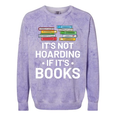 It's Not Hoarding If It's Books Gift Book Lover Gift And Reading Meaningful Gift Colorblast Crewneck Sweatshirt