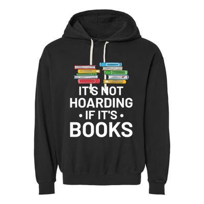 It's Not Hoarding If It's Books Gift Book Lover Gift And Reading Meaningful Gift Garment-Dyed Fleece Hoodie