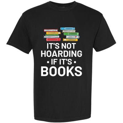 It's Not Hoarding If It's Books Gift Book Lover Gift And Reading Meaningful Gift Garment-Dyed Heavyweight T-Shirt