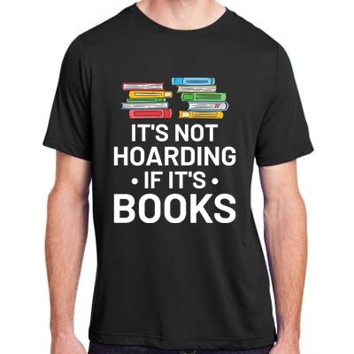 It's Not Hoarding If It's Books Gift Book Lover Gift And Reading Meaningful Gift Adult ChromaSoft Performance T-Shirt