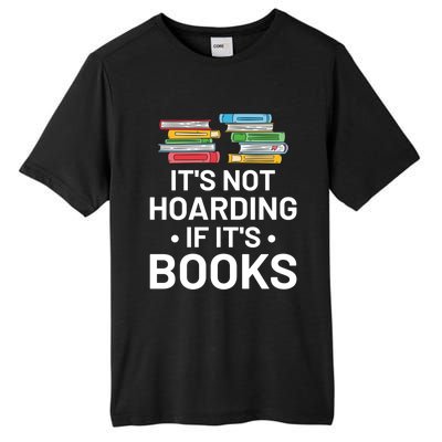 It's Not Hoarding If It's Books Gift Book Lover Gift And Reading Meaningful Gift Tall Fusion ChromaSoft Performance T-Shirt