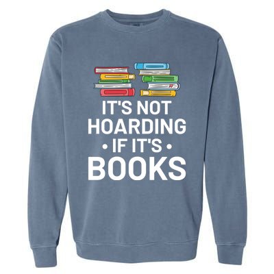 It's Not Hoarding If It's Books Gift Book Lover Gift And Reading Meaningful Gift Garment-Dyed Sweatshirt