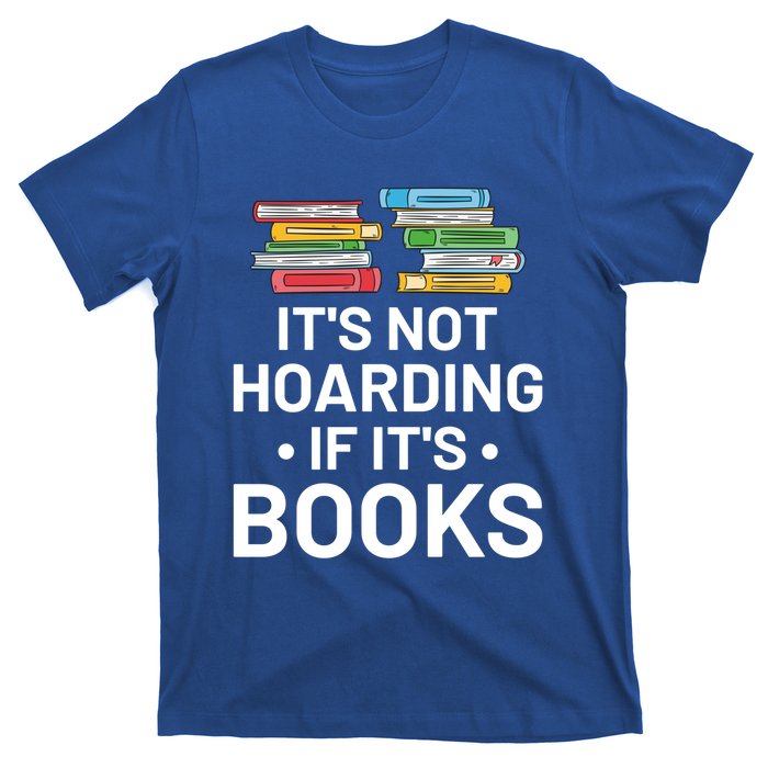 It's Not Hoarding If It's Books Gift Book Lover Gift And Reading Meaningful Gift T-Shirt