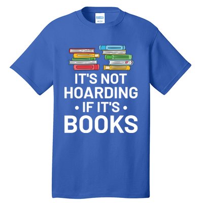 It's Not Hoarding If It's Books Gift Book Lover Gift And Reading Meaningful Gift Tall T-Shirt