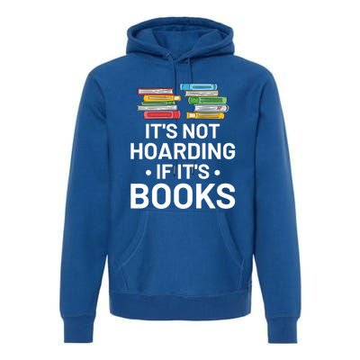 It's Not Hoarding If It's Books Gift Book Lover Gift And Reading Meaningful Gift Premium Hoodie