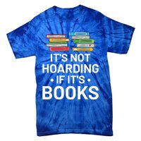 It's Not Hoarding If It's Books Gift Book Lover Gift And Reading Meaningful Gift Tie-Dye T-Shirt