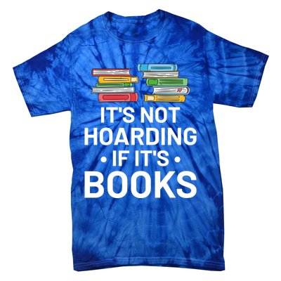 It's Not Hoarding If It's Books Gift Book Lover Gift And Reading Meaningful Gift Tie-Dye T-Shirt