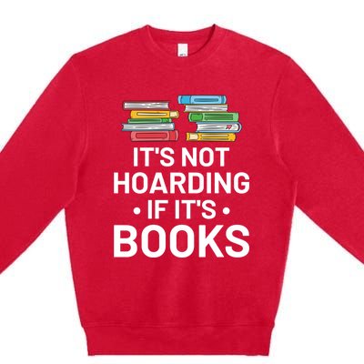 It's Not Hoarding If It's Books Gift Book Lover Gift And Reading Meaningful Gift Premium Crewneck Sweatshirt