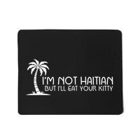 IM Not Haitian But ILl Eat Your Kitty Coconut Tree Mousepad